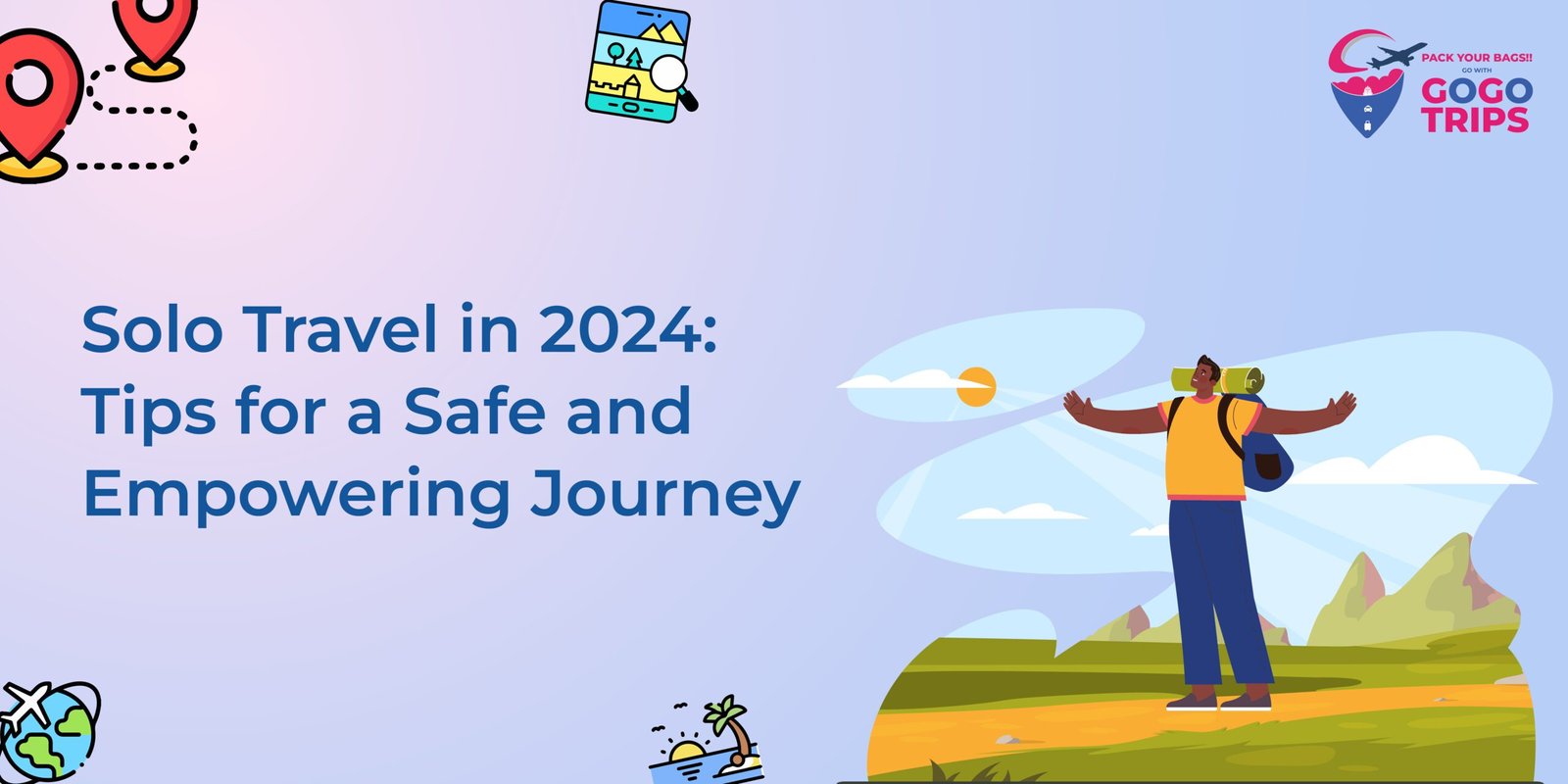 Solo Travel in 2024: Tips for a Safe and Empowering Journey